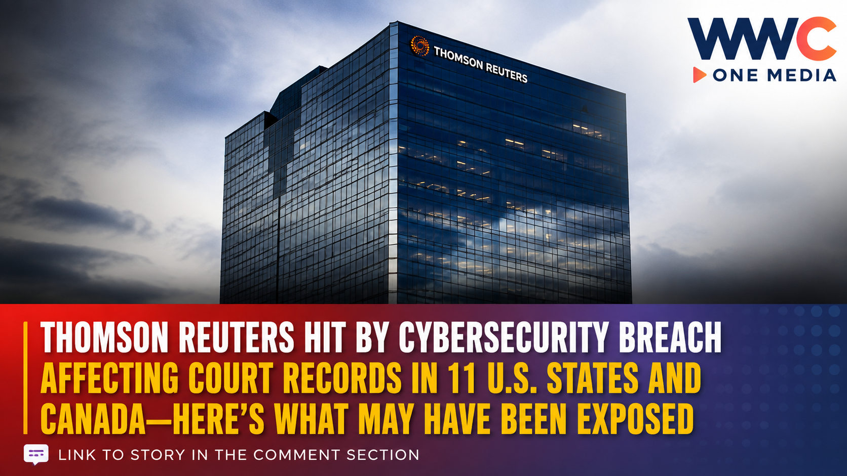 Thomson Reuters Hit by Cybersecurity Breach Affecting Court Records in 11 U.S. States and Canada—Here’s What May Have Been Exposed