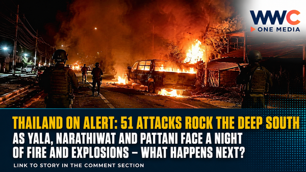 THAILAND ON ALERT: 51 Attacks Rock the Deep South as Yala, Narathiwat and Pattani Face a Night of Fire and Explosions — What Happens Next?