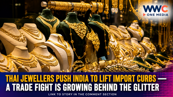 Thai Jewellers Push India to Lift Import Curbs — A Trade Fight Is Growing Behind the Glitter