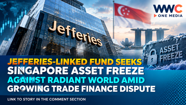Jefferies-Linked Fund Seeks Singapore Asset Freeze Against Radiant World Amid Growing Trade Finance Dispute