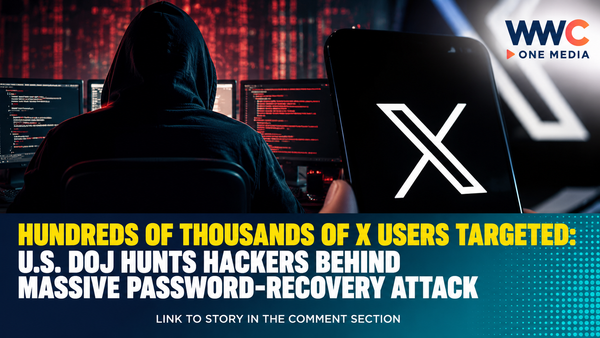 HUNDREDS OF THOUSANDS OF X USERS TARGETED: U.S. DOJ Hunts Hackers Behind Massive Password-Recovery Attack