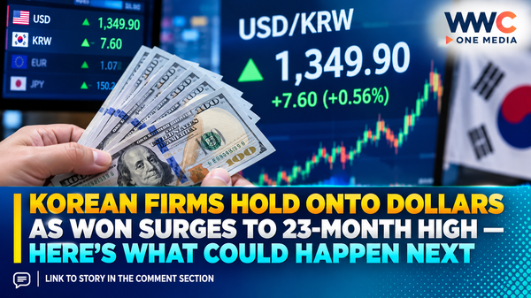 Korean Firms Hold Onto Dollars as Won Surges to 23-Month High — Here’s What Could Happen Next
