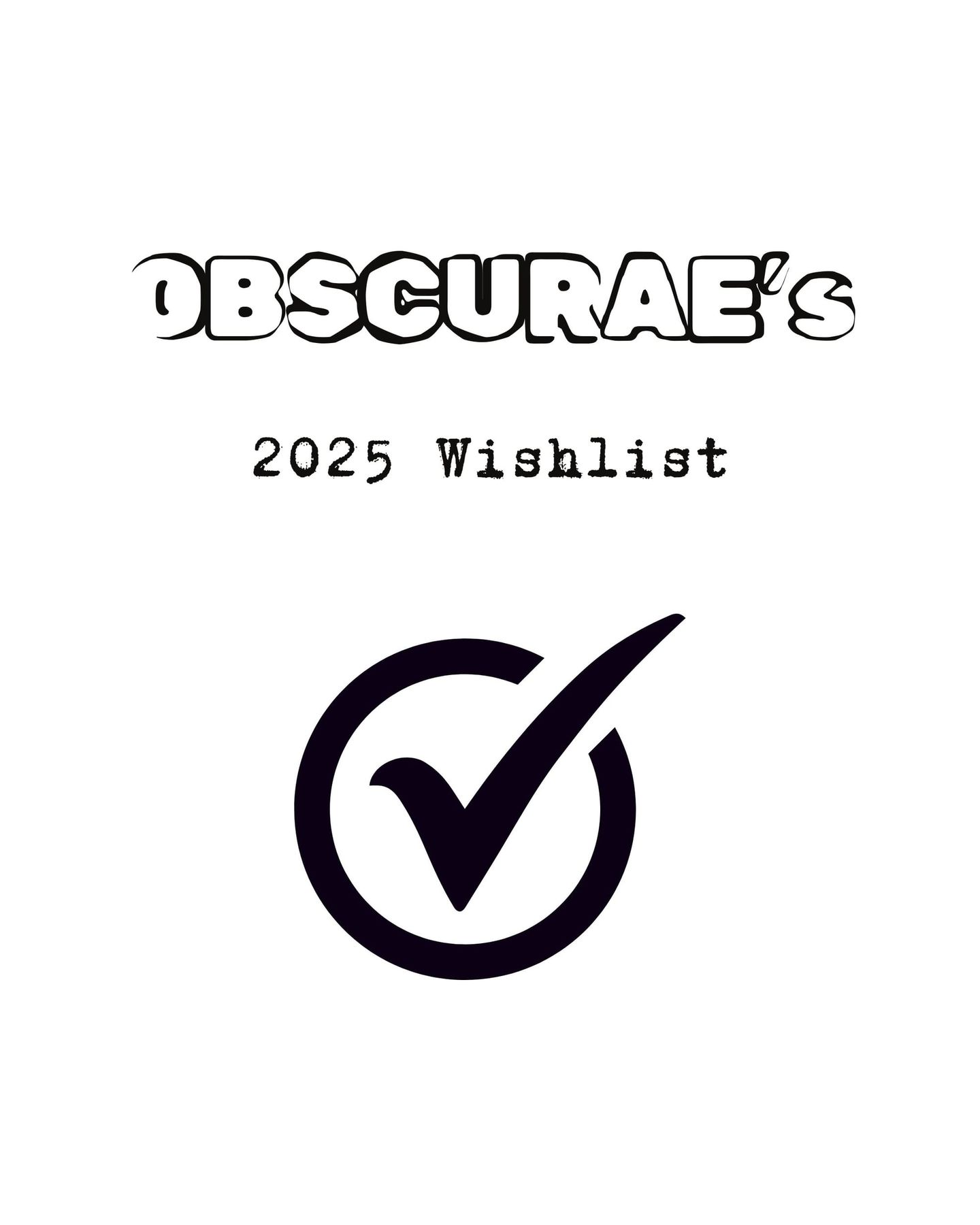 Text reading "OBSCURAE's 2025 Wishlist" in bold and typewriter fonts, with a large black checkmark inside a circle below.