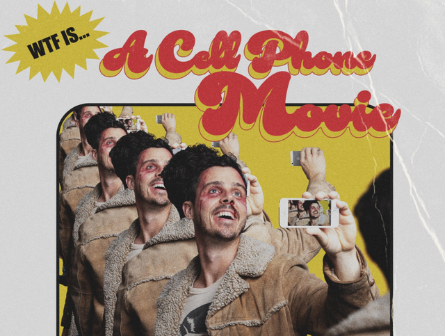 Stylized poster reading "WTF IS... A Cell Phone Movie" showing a man with blood on his face holding up a phone, with repeated overlapping copies of himself.