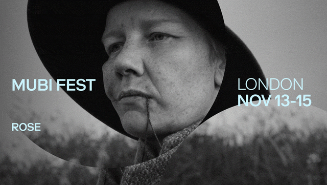 Black-and-white MUBI Fest promotional image showing a close-up of a person in a wide-brimmed hat, with text reading “MUBI FEST,” “ROSE,” “LONDON,” and “NOV 13–15.”