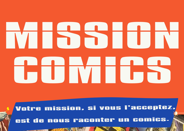 Mission Comics : Votre mission, si vous l'accepter, est de nous raconter un comics