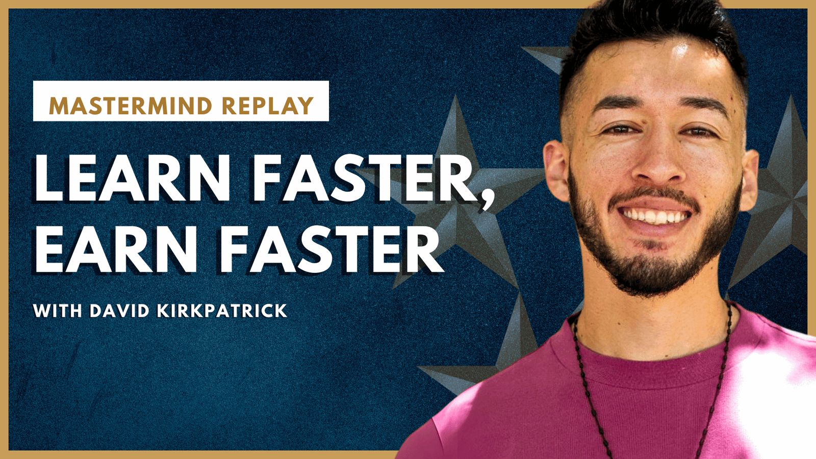 Mastermind Replay: Learn Faster, Earn Faster with David Kirkpatrick