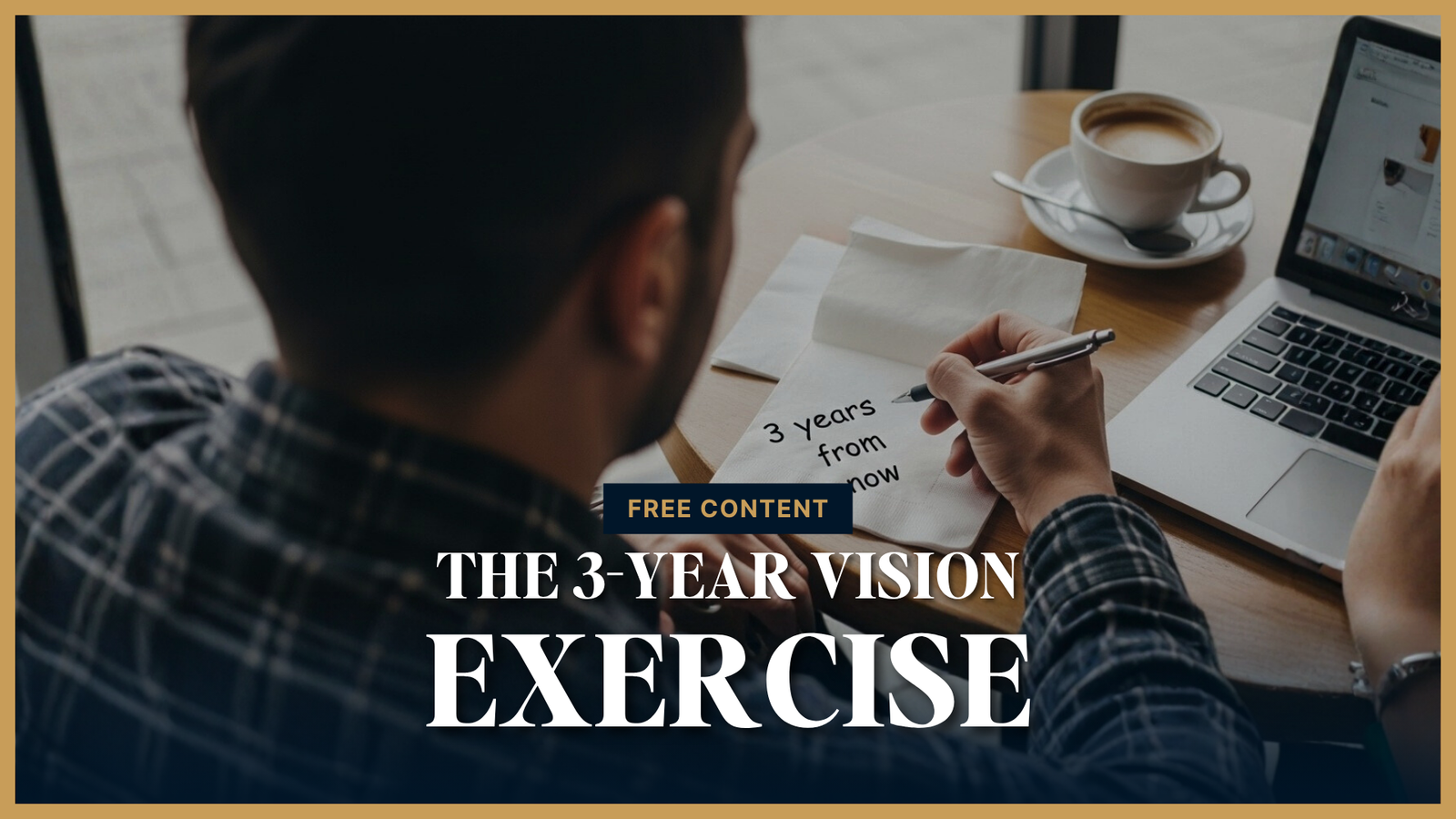 The 3-Year Vision Exercise That Reconnects You to Your “Why”