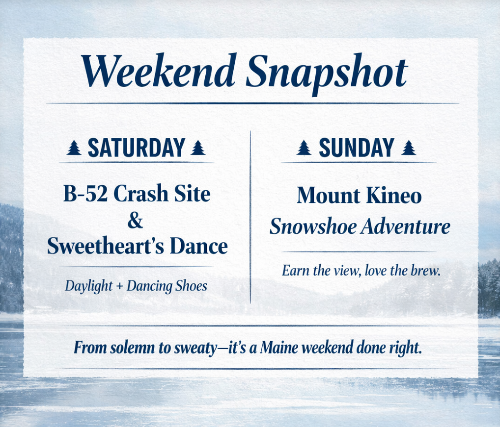 Graphic titled “Weekend Snapshot” showing a Greenville, Maine winter itinerary: Saturday features the B-52 Crash Site and Sweetheart’s Dance; Sunday features a Mount Kineo snowshoe adventure, over a snowy Moosehead Lake background.