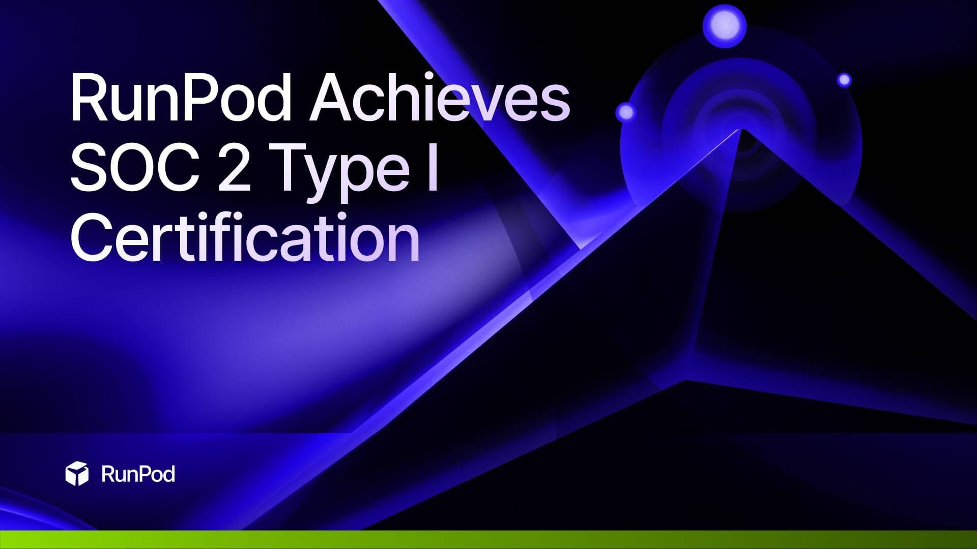 RunPod Achieves SOC 2 Type I Certification: A Major Milestone in Security and Compliance