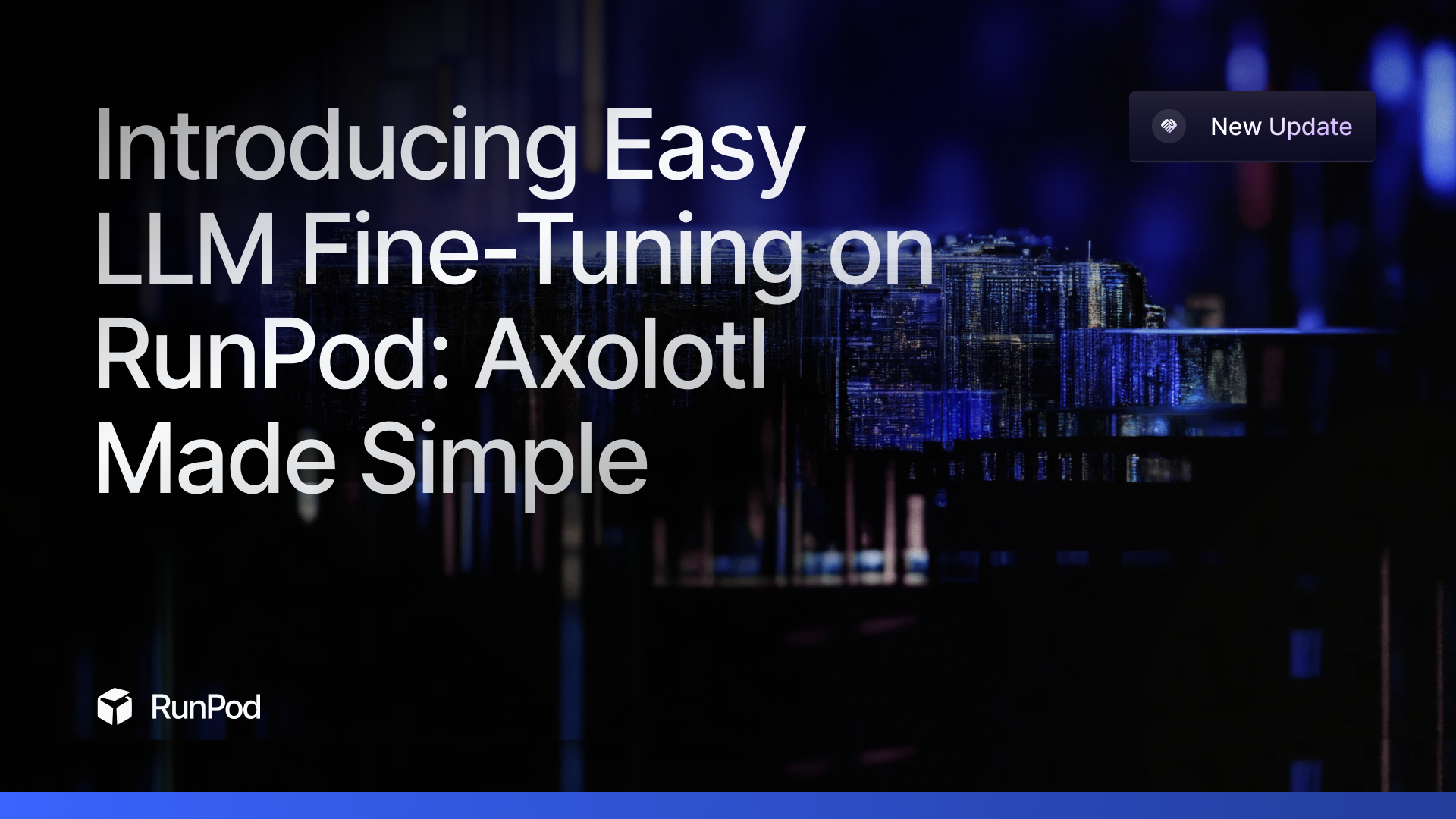 Introducing Easy LLM Fine-Tuning on RunPod: Axolotl Made Simple