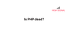 Is PHP dead?
