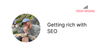 Getting rich with SEO 
