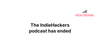 The IndieHackers podcast has ended