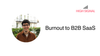 Burnout to B2B SaaS