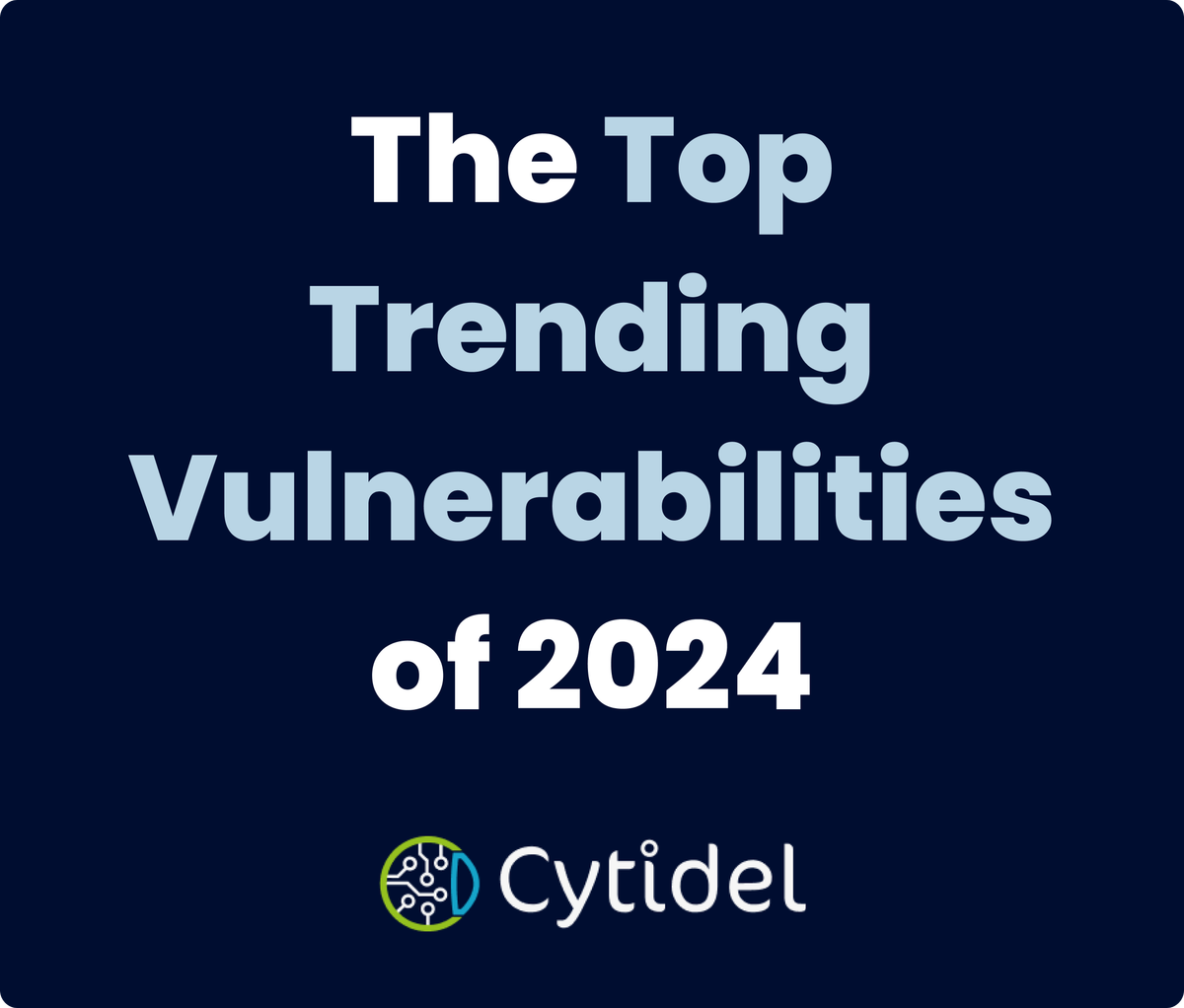 The banner image with text above the Cytidel logo that says "the top trending vulnerabilities of 2024"