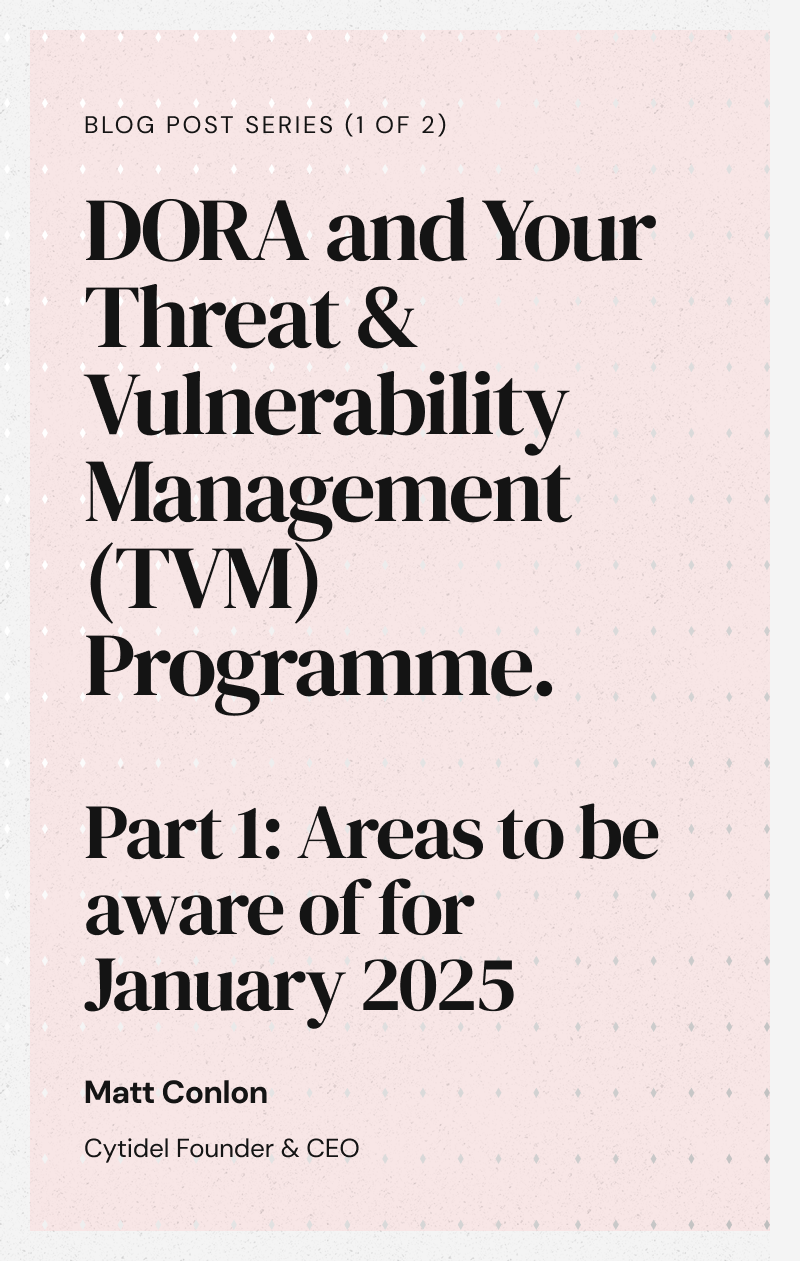 DORA Compliance and your Threat & Vulnerability Management (TVM) Programme. What you need to know
