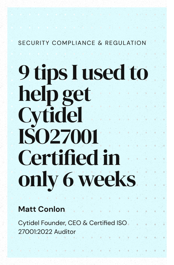 9 Tips Cytidel Used To Get ISO27001 Ready in Just 6 Weeks