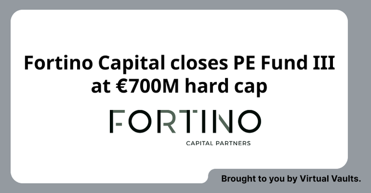 𝗙𝗼𝗿𝘁𝗶𝗻𝗼 𝗖𝗮𝗽𝗶𝘁𝗮𝗹 𝗰𝗹𝗼𝘀𝗲𝘀 €𝟳𝟬𝟬𝗠 𝗣𝗘 𝗙𝘂𝗻𝗱 𝗜𝗜𝗜 𝗮𝘁 𝗵𝗮𝗿𝗱 𝗰𝗮𝗽