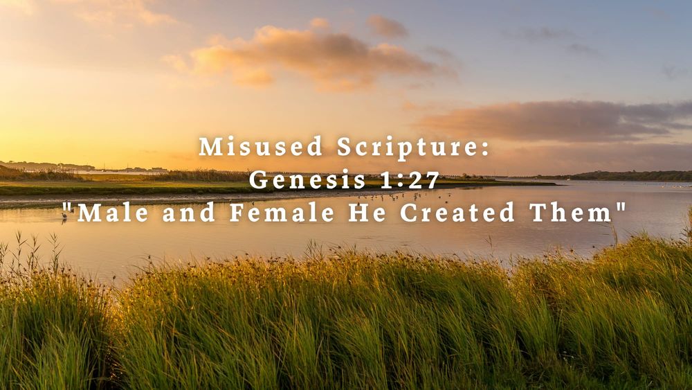 Misused Scripture: Genesis 1.27 Male and Female He Created Them
