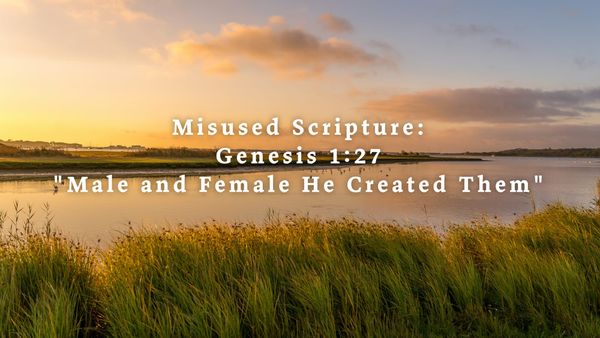 Misused Scripture: Genesis 1.27 Male and Female He Created Them