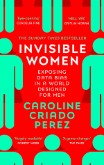 Invisible Women: Exposing Data Bias in a World Designed for Men by Caroline Criado Perez