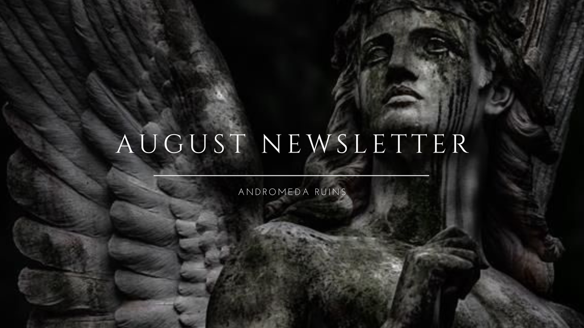 an image of a mossy statue of an angel with his wings spread and looking towards the upper left corner. there is white text over top that reads "august newsletter" and "andromeda ruins".