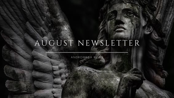 an image of a mossy statue of an angel with his wings spread and looking towards the upper left corner. there is white text over top that reads "august newsletter" and "andromeda ruins".