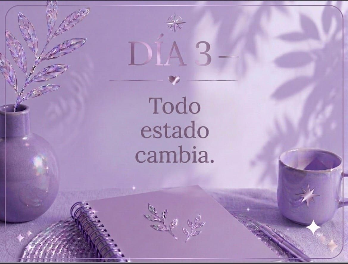 DÍA 3 — Todo estado cambia.