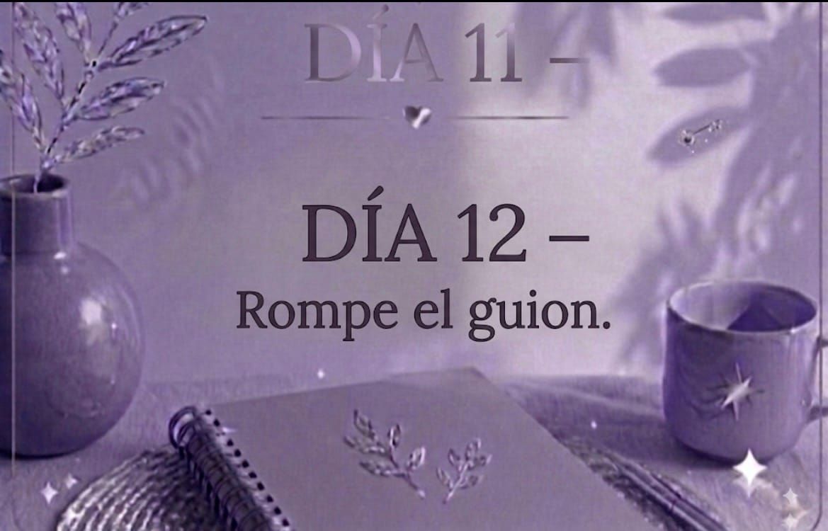DÍA 12 — Rompe el guion.