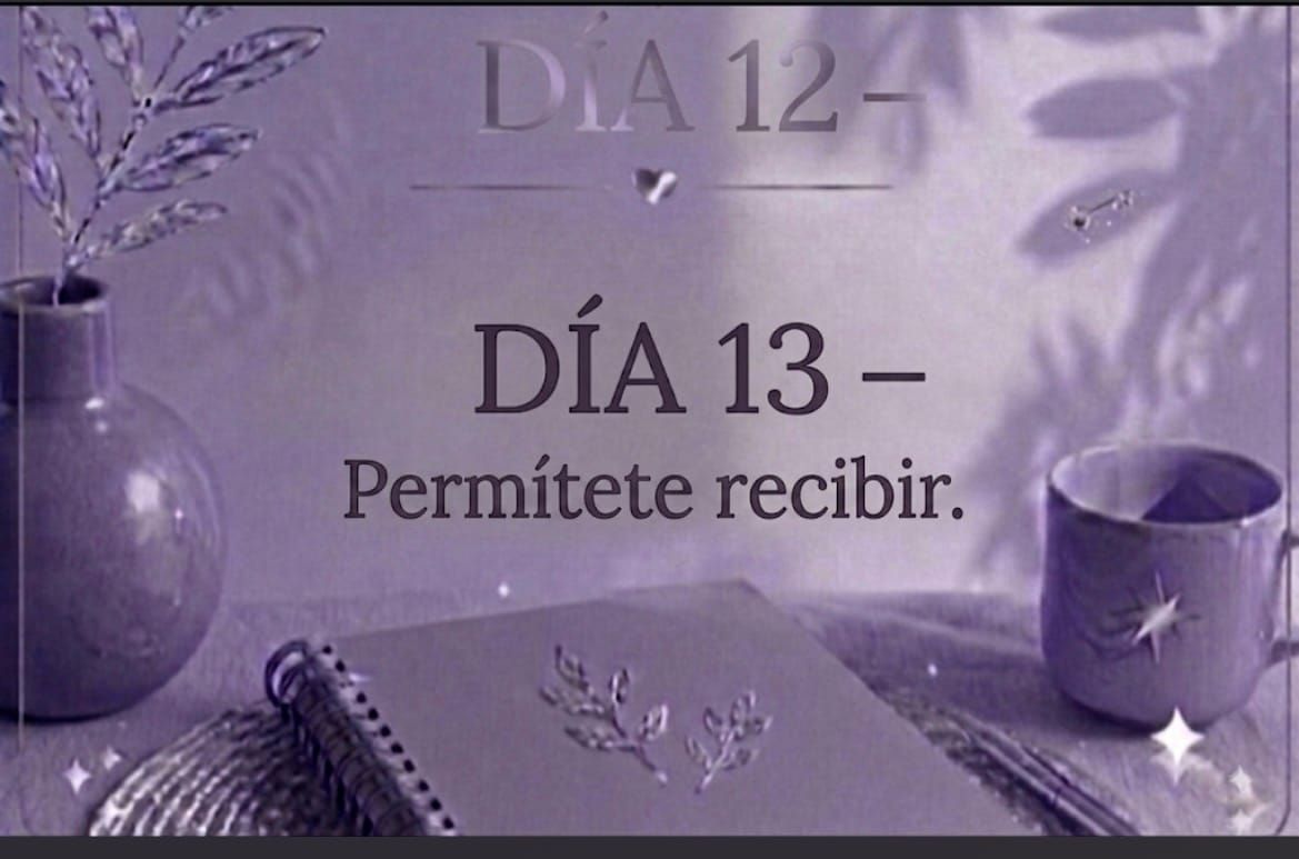 DÍA 13 — Permítete recibir.