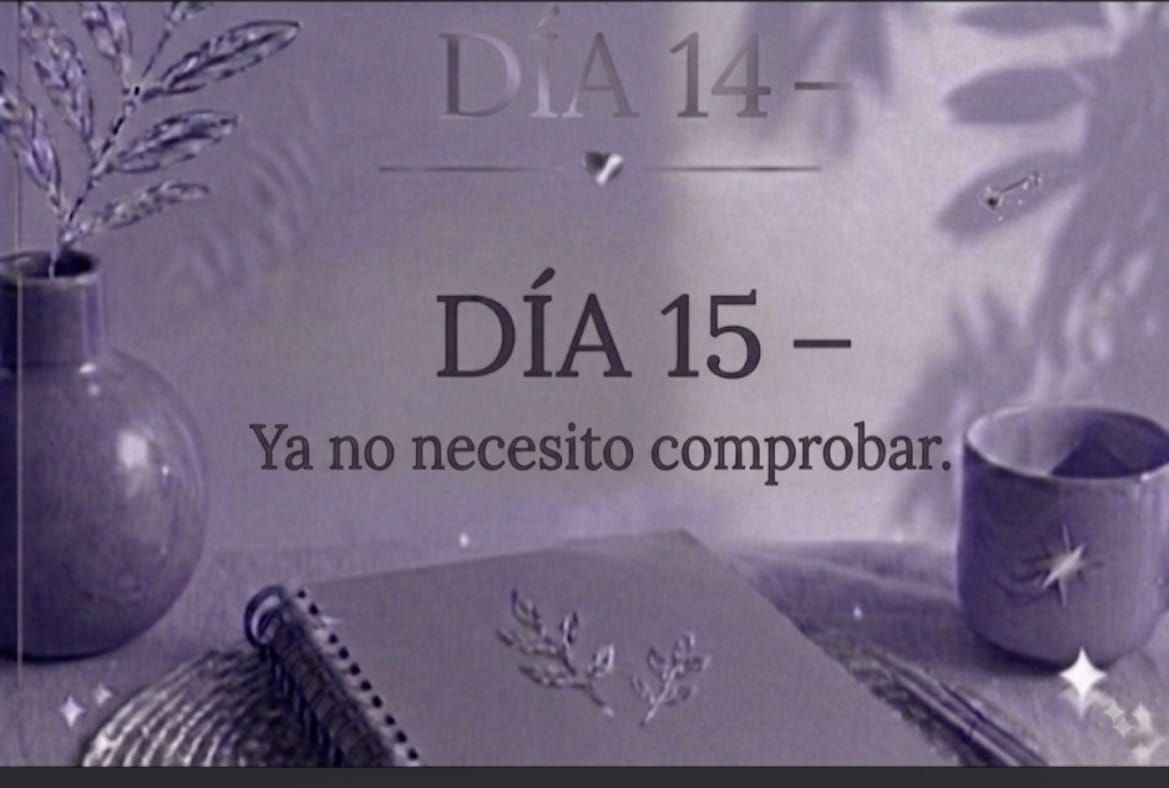 DÍA 15 — Ya no necesito comprobar.