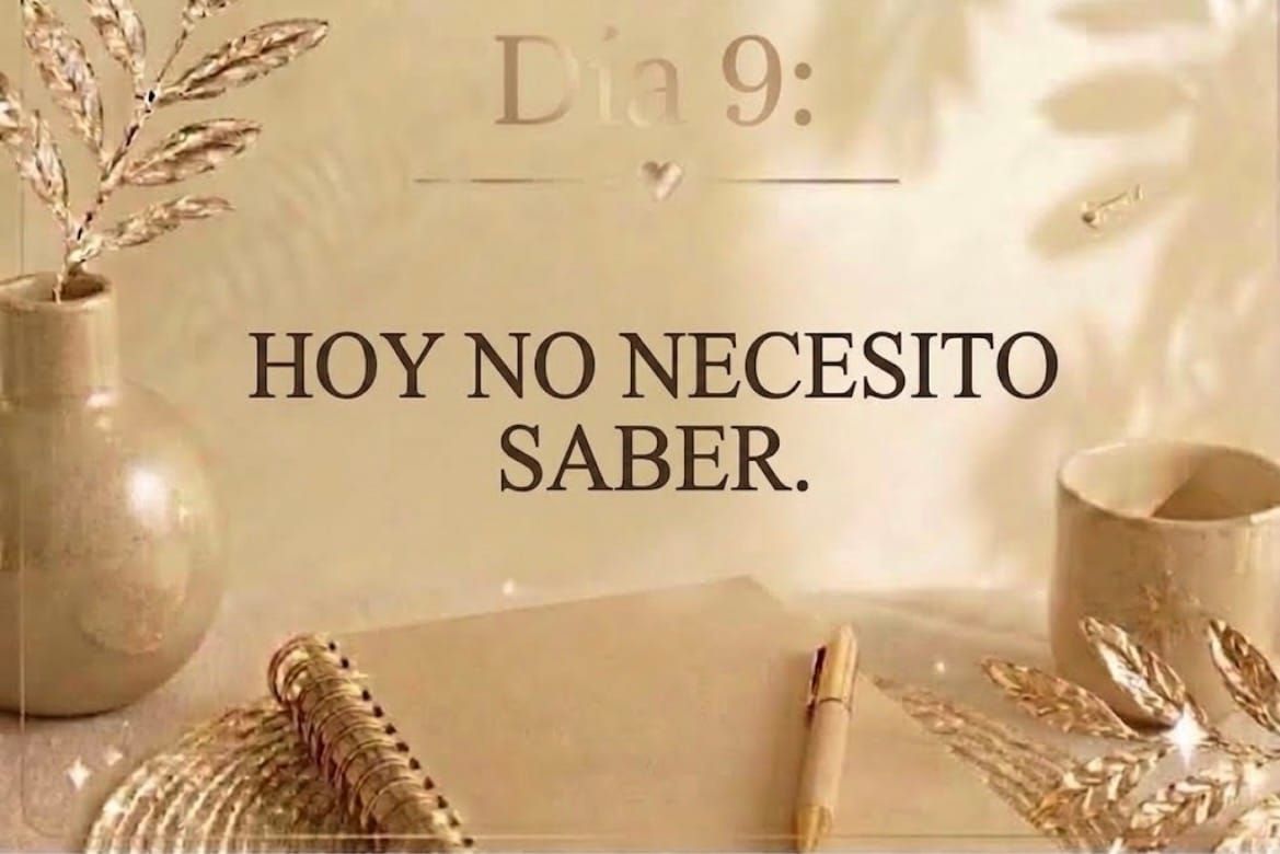 DÍA 9: HOY NO NECESITO SABER.