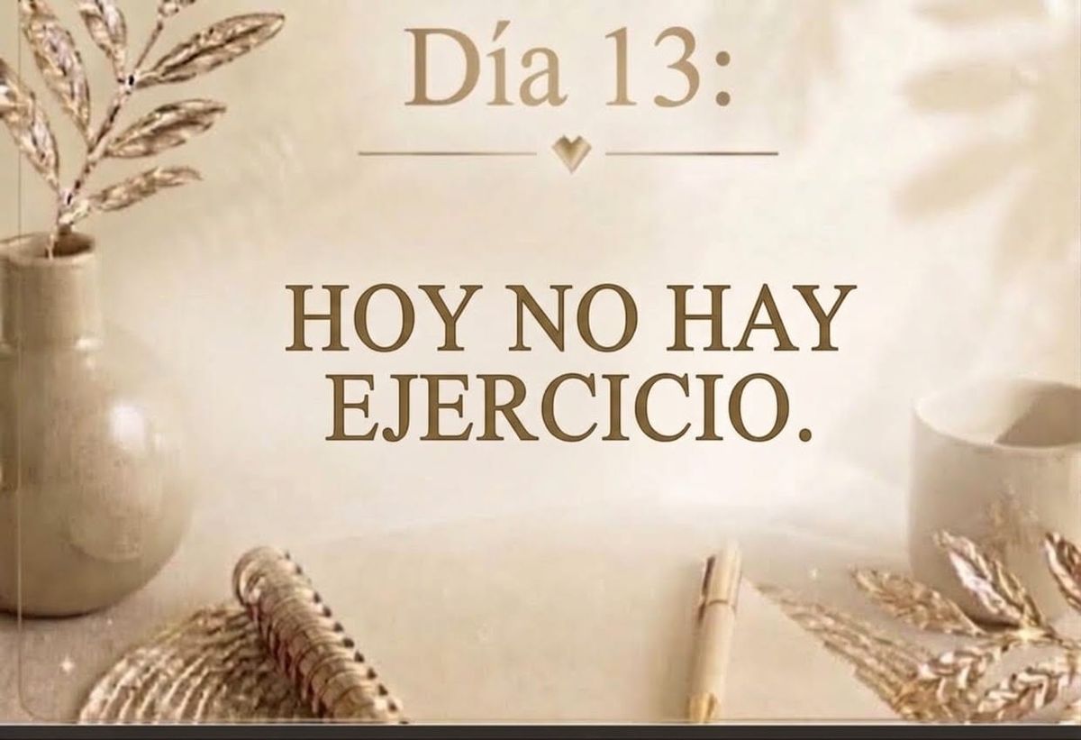 DÍA 13: HOY NO HAY EJERCICIO.