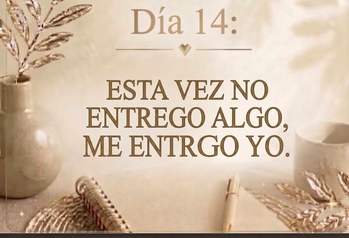 DÍA 14: ESTA VEZ NO ENTREGO ALGO, ME ENTREGO YO.