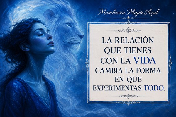 La relación que tienes con la Vida cambia la forma en que experimentas todo.