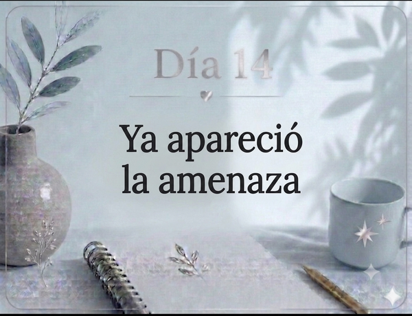 Día 14 Ya apareció la amenaza.