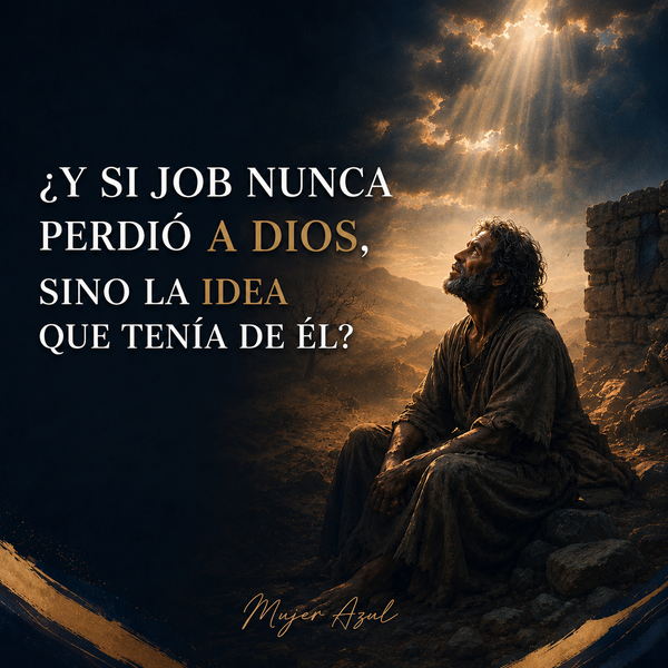 Y si Job nunca perdió a Dios? Sino la idea que tenía de él.