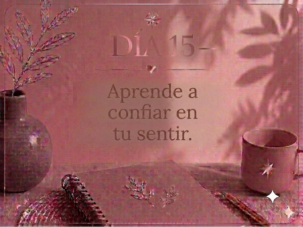 DÍA 15 — Aprende a confiar en tu sentir.