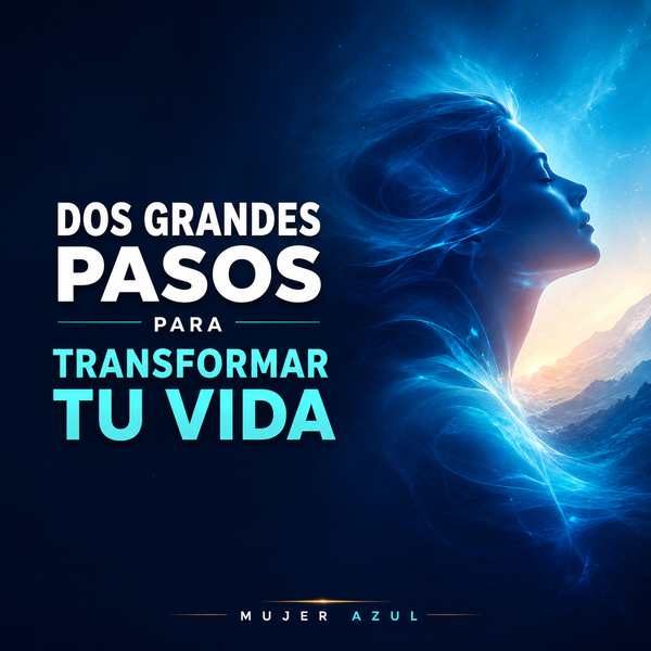Dos grandes pasos para transformar tu vida.