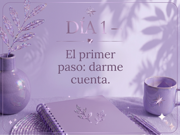 DÍA 1 — El primer paso: darme cuenta.