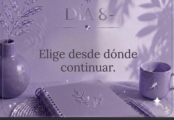 DÍA 8 — Elige desde dónde continuar.