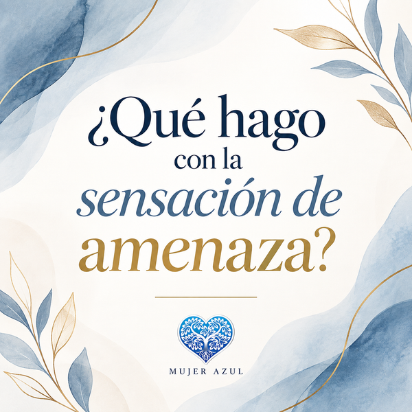 Que hago con la sensación de amenaza ?