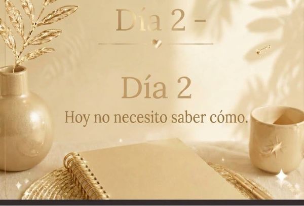 Día 2: Hoy no necesito saber cómo.