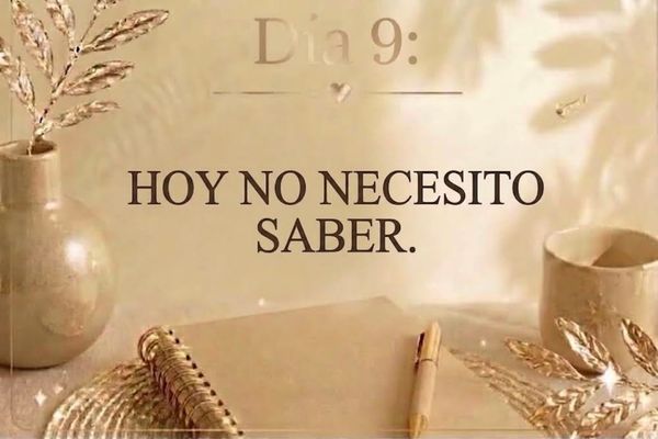 DÍA 9: HOY NO NECESITO SABER.