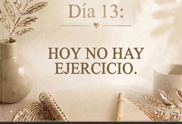 DÍA 13: HOY NO HAY EJERCICIO.