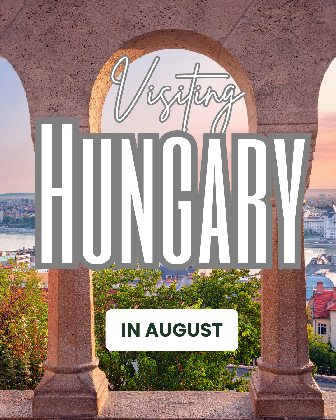 Visiting Hungary In August: Weather, Things to do, Tips, and More