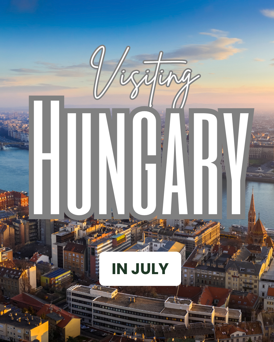 Visiting Hungary In July: Everything You Need To Know