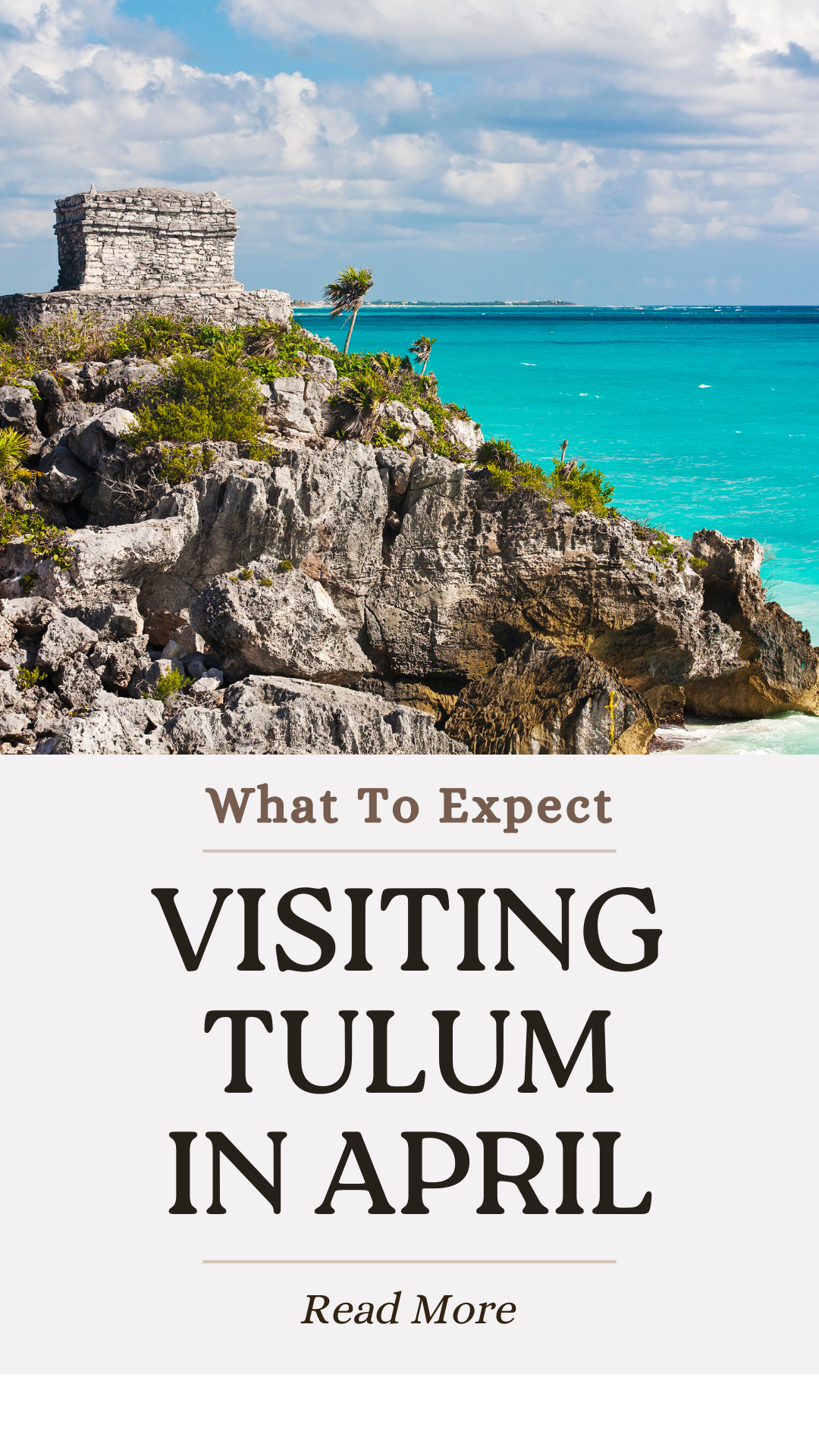Visiting Tulum in April: Everything You Need To Know