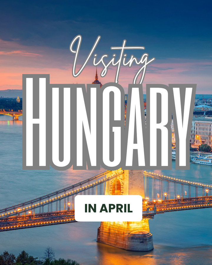Hungary In April: Spring Weather, Best Things To Do, and More